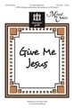 Give Me Jesus SATB choral sheet music cover